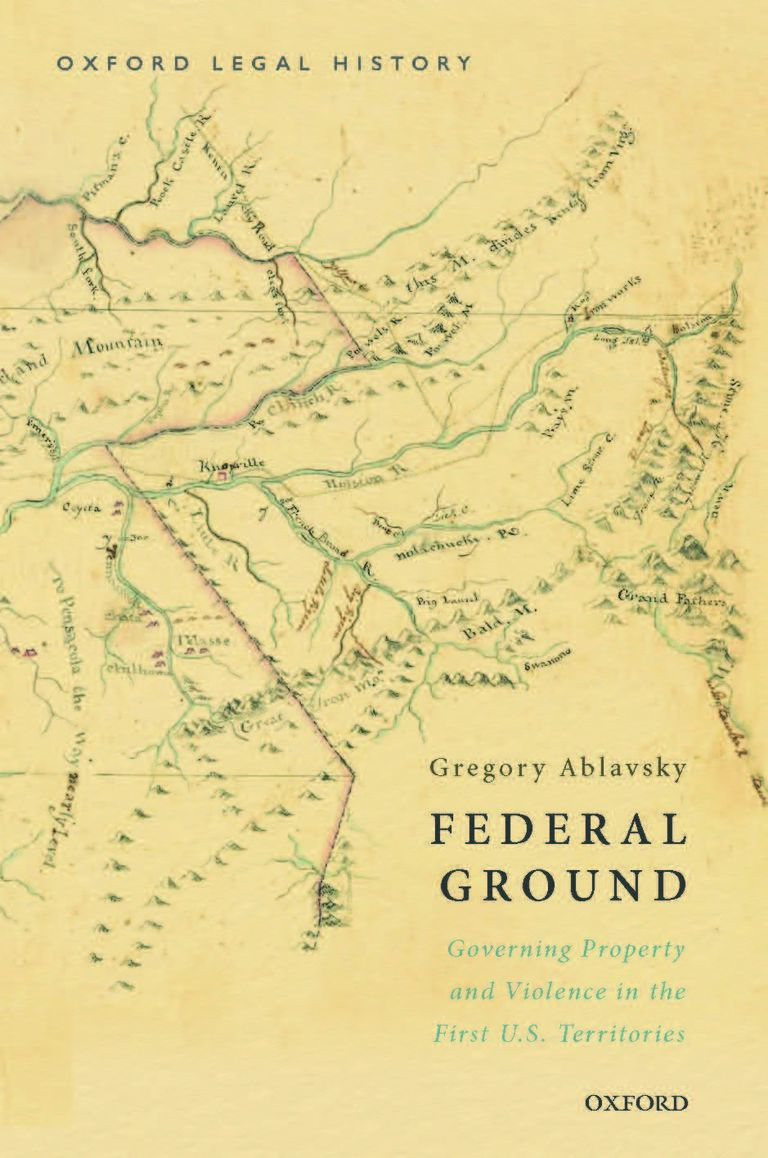 Book cover of "Federal Ground: Governing Property and Violence in the First U.S. Territories"